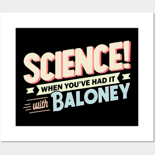 Science! When You've Had It With Baloney Posters and Art